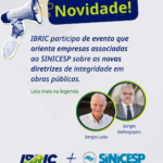 IBRIC participa de evento que orienta empresas associadas ao SINICESP sobre as novas diretrizes de integridade em obras públicas