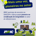 IBRIC participa de encontro no SINICESP e reforça papel pioneiro na certificação de integridade no setor de infraestrutura.